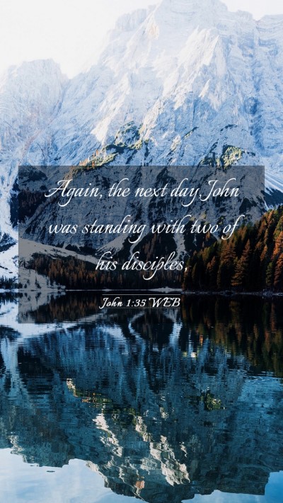 Picture 03 - John 1:35 WEB Mobile Phone Wallpaper - Again, the next day, John was standing with two - Mobile Bible Verse Wallpaper