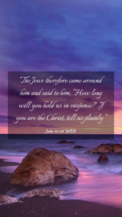 Picture 03 - John 10:24 WEB Mobile Phone Wallpaper - The Jews therefore came around him and said to - Mobile Bible Verse Wallpaper