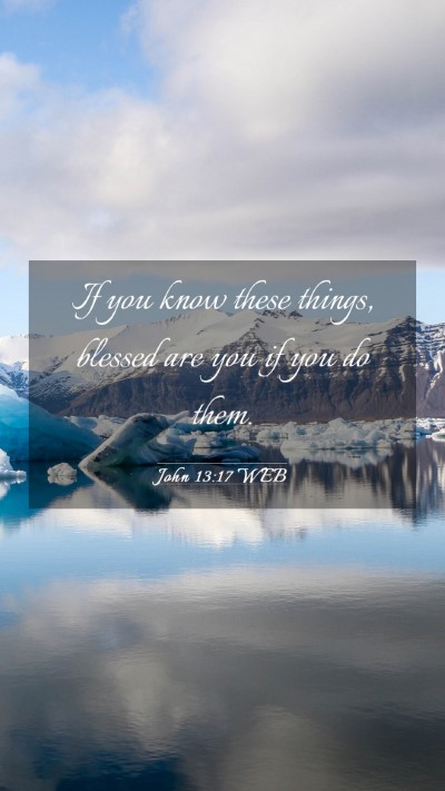 Picture 03 - John 13:17 WEB Mobile Phone Wallpaper - If you know these things, blessed are you if you - Mobile Bible Verse Wallpaper
