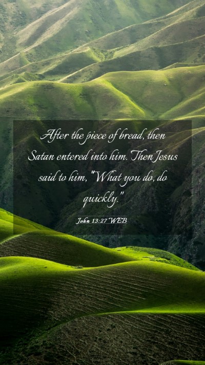 Picture 03 - John 13:27 WEB Mobile Phone Wallpaper - After the piece of bread, then Satan entered into - Mobile Bible Verse Wallpaper