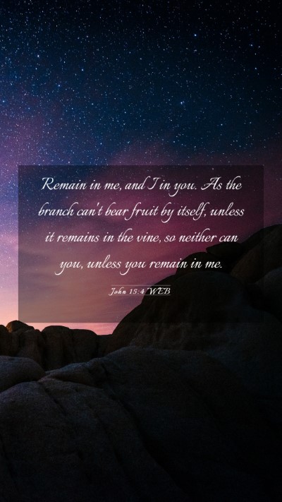Picture 03 - John 15:4 WEB Mobile Phone Wallpaper - Remain in me, and I in you. As the branch can't - Mobile Bible Verse Wallpaper