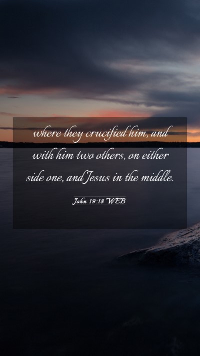 Picture 03 - John 19:18 WEB Mobile Phone Wallpaper - where they crucified him, and with him two - Mobile Bible Verse Wallpaper