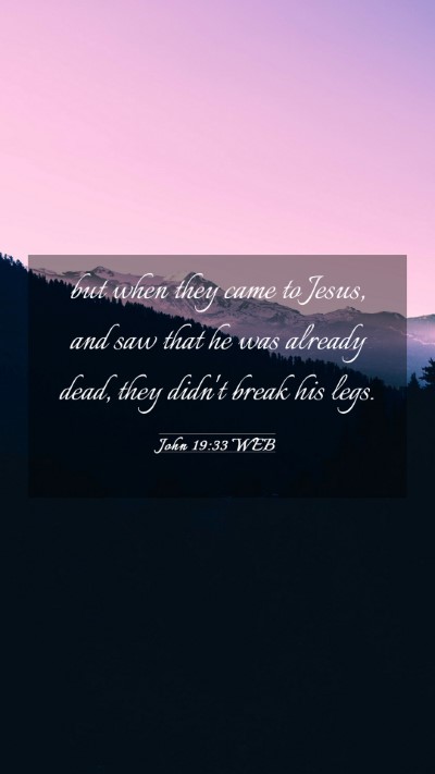 Picture 03 - John 19:33 WEB Mobile Phone Wallpaper - but when they came to Jesus, and saw that he was - Mobile Bible Verse Wallpaper
