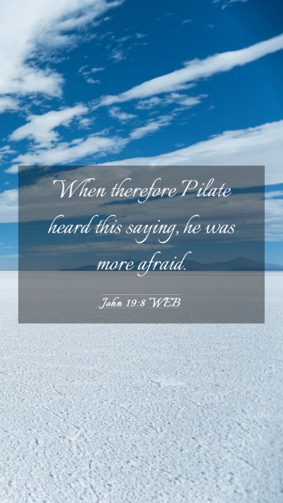 Picture 03 - John 19:8 WEB Mobile Phone Wallpaper - When therefore Pilate heard this saying, he was - Mobile Bible Verse Wallpaper