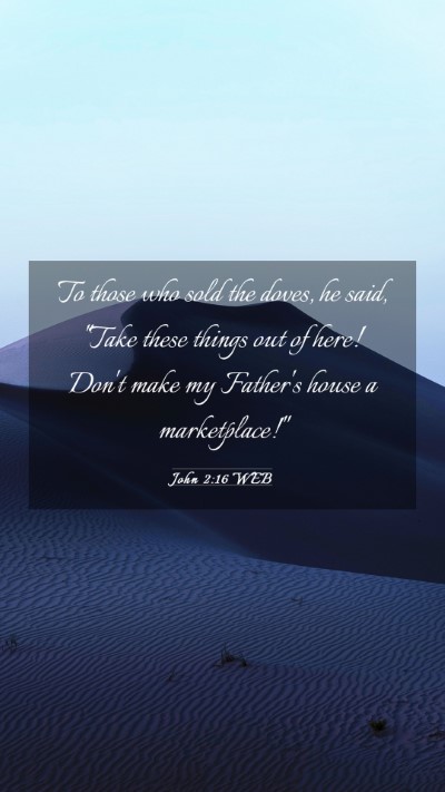 Picture 03 - John 2:16 WEB Mobile Phone Wallpaper - To those who sold the doves, he said, 