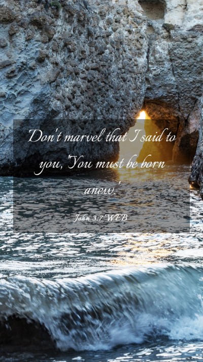 Picture 03 - John 3:7 WEB Mobile Phone Wallpaper - Don't marvel that I said to you, 'You must be - Mobile Bible Verse Wallpaper