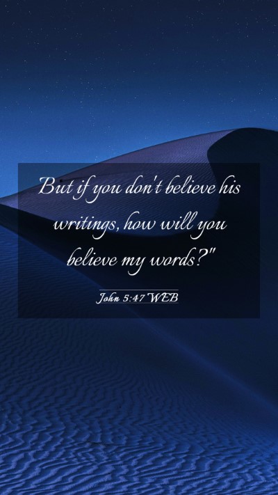 Picture 03 - John 5:47 WEB Mobile Phone Wallpaper - But if you don't believe his writings, how will - Mobile Bible Verse Wallpaper
