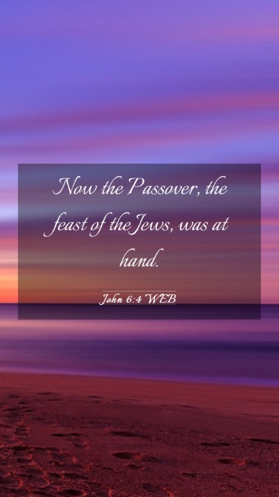 Picture 03 - John 6:4 WEB Mobile Phone Wallpaper - Now the Passover, the feast of the Jews, was at - Mobile Bible Verse Wallpaper