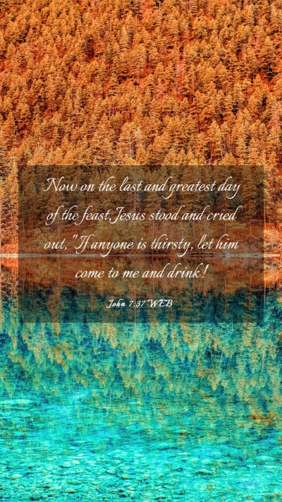Picture 03 - John 7:37 WEB Mobile Phone Wallpaper - Now on the last and greatest day of the feast, - Mobile Bible Verse Wallpaper