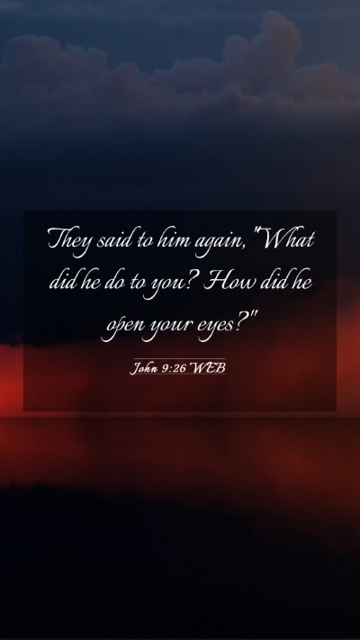 Picture 03 - John 9:26 WEB Mobile Phone Wallpaper - They said to him again, 