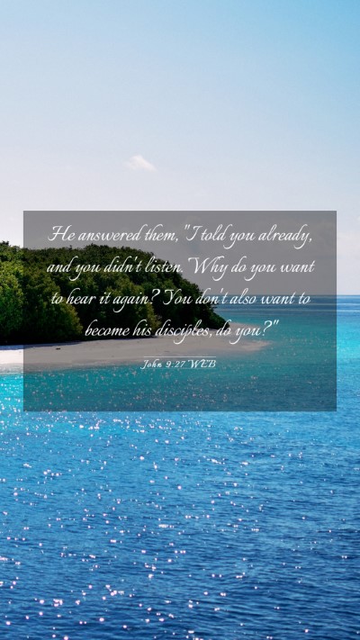 Picture 03 - John 9:27 WEB Mobile Phone Wallpaper - He answered them, 