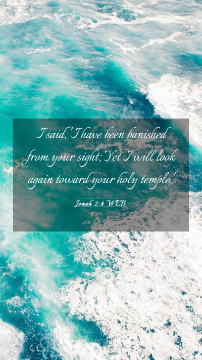 Picture 03 - Jonah 2:4 WEB Mobile Phone Wallpaper - I said, 'I have been banished from your sight; - Mobile Bible Verse Wallpaper