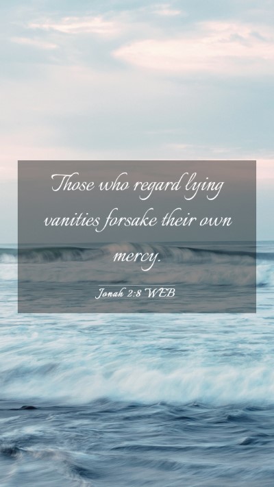 Picture 03 - Jonah 2:8 WEB Mobile Phone Wallpaper - Those who regard lying vanities forsake their own - Mobile Bible Verse Wallpaper