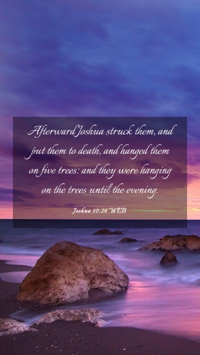 Picture 03 - Joshua 10:26 WEB Mobile Phone Wallpaper - Afterward Joshua struck them, and put them to - Mobile Bible Verse Wallpaper