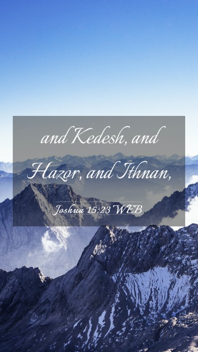 Picture 03 - Joshua 15:23 WEB Mobile Phone Wallpaper - and Kedesh, and Hazor, and - Mobile Bible Verse Wallpaper