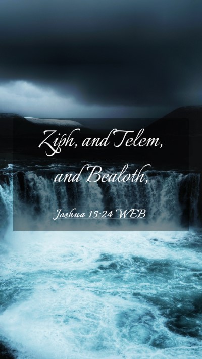 Picture 03 - Joshua 15:24 WEB Mobile Phone Wallpaper - Ziph, and Telem, and - Mobile Bible Verse Wallpaper