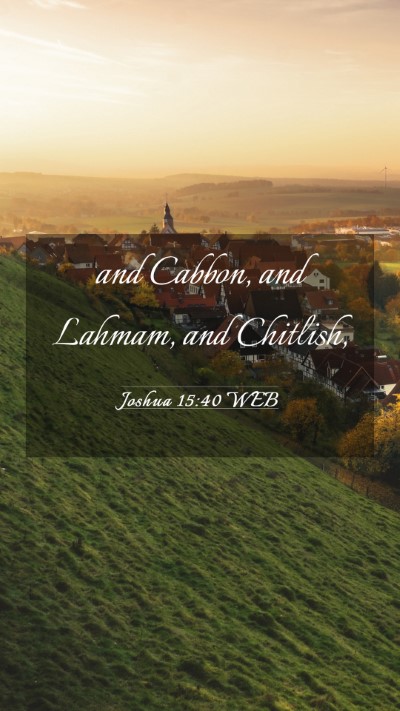 Picture 03 - Joshua 15:40 WEB Mobile Phone Wallpaper - and Cabbon, and Lahmam, and - Mobile Bible Verse Wallpaper