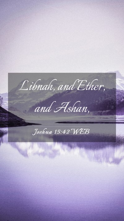 Picture 03 - Joshua 15:42 WEB Mobile Phone Wallpaper - Libnah, and Ether, and - Mobile Bible Verse Wallpaper