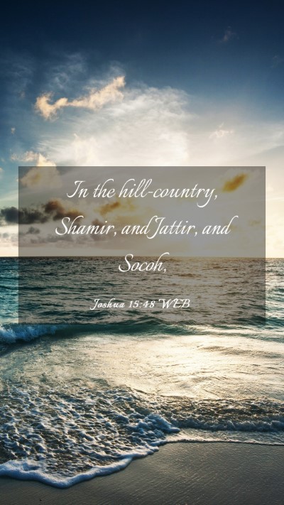 Picture 03 - Joshua 15:48 WEB Mobile Phone Wallpaper - In the hill-country, Shamir, and Jattir, and - Mobile Bible Verse Wallpaper