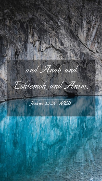 Picture 03 - Joshua 15:50 WEB Mobile Phone Wallpaper - and Anab, and Eshtemoh, and - Mobile Bible Verse Wallpaper