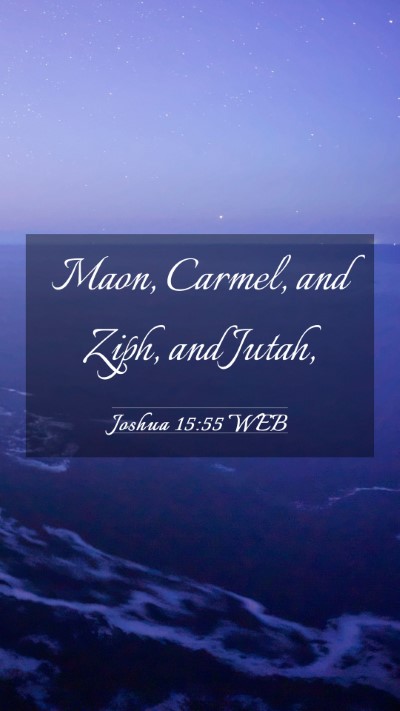 Picture 03 - Joshua 15:55 WEB Mobile Phone Wallpaper - Maon, Carmel, and Ziph, and - Mobile Bible Verse Wallpaper