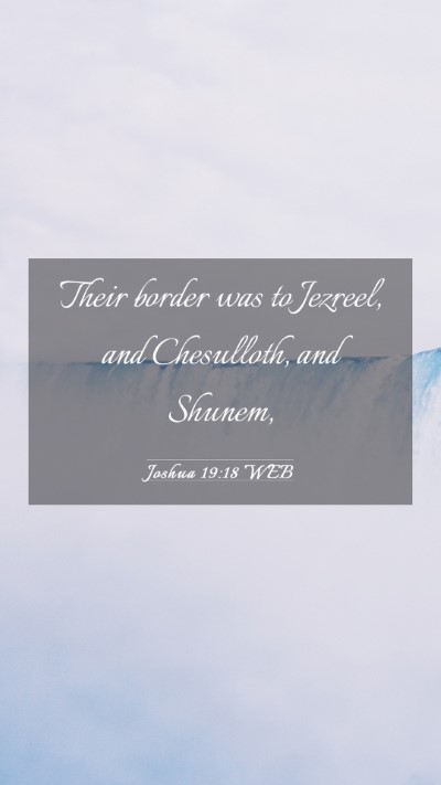 Picture 03 - Joshua 19:18 WEB Mobile Phone Wallpaper - Their border was to Jezreel, and Chesulloth, and - Mobile Bible Verse Wallpaper