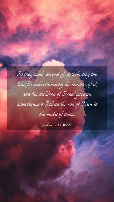 Picture 03 - Joshua 19:49 WEB Mobile Phone Wallpaper - So they made an end of distributing the land for - Mobile Bible Verse Wallpaper