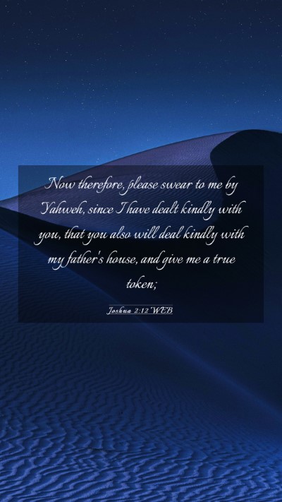 Picture 03 - Joshua 2:12 WEB Mobile Phone Wallpaper - Now therefore, please swear to me by Yahweh, - Mobile Bible Verse Wallpaper