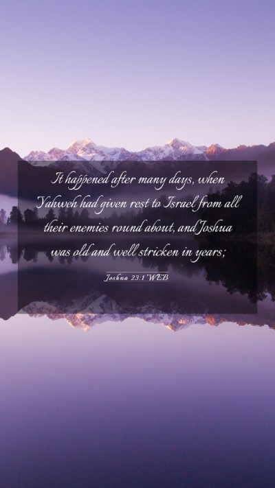 Picture 03 - Joshua 23:1 WEB Mobile Phone Wallpaper - It happened after many days, when Yahweh had - Mobile Bible Verse Wallpaper