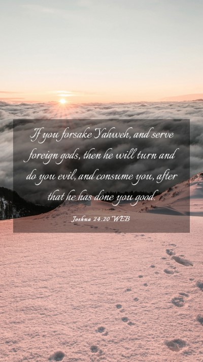 Picture 03 - Joshua 24:20 WEB Mobile Phone Wallpaper - If you forsake Yahweh, and serve foreign gods, - Mobile Bible Verse Wallpaper