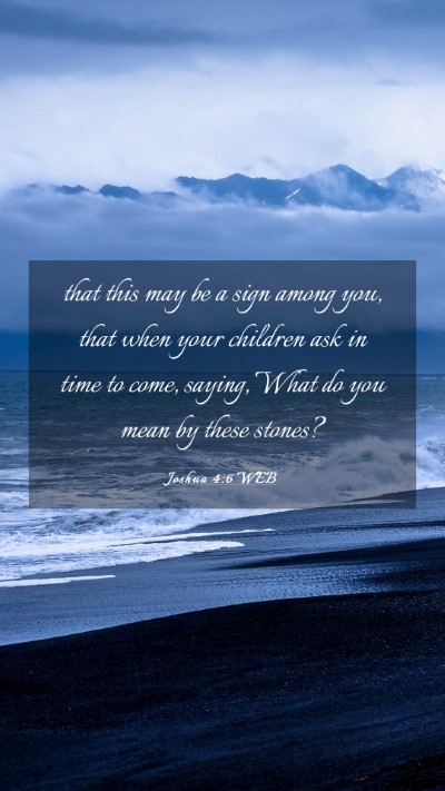 Picture 03 - Joshua 4:6 WEB Mobile Phone Wallpaper - that this may be a sign among you, that when your - Mobile Bible Verse Wallpaper