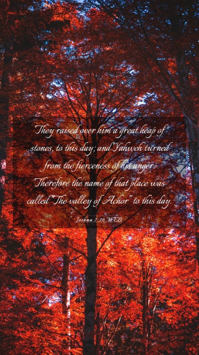 Picture 03 - Joshua 7:26 WEB Mobile Phone Wallpaper - They raised over him a great heap of stones, to - Mobile Bible Verse Wallpaper
