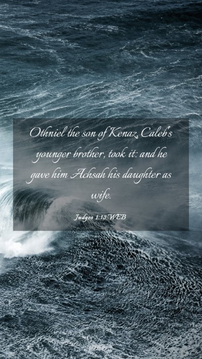 Picture 03 - Judges 1:13 WEB Mobile Phone Wallpaper - Othniel the son of Kenaz, Caleb's younger - Mobile Bible Verse Wallpaper