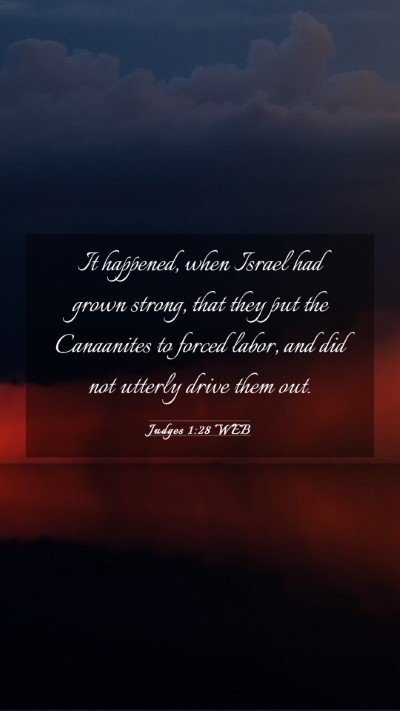 Picture 03 - Judges 1:28 WEB Mobile Phone Wallpaper - It happened, when Israel had grown strong, that - Mobile Bible Verse Wallpaper