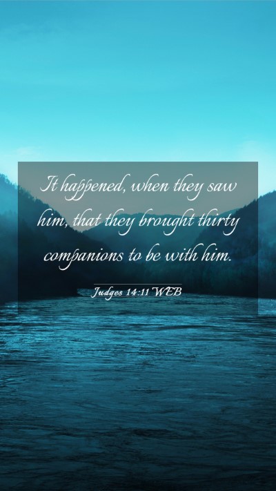 Picture 03 - Judges 14:11 WEB Mobile Phone Wallpaper - It happened, when they saw him, that they brought - Mobile Bible Verse Wallpaper