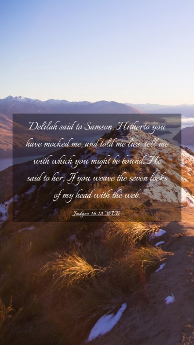 Picture 03 - Judges 16:13 WEB Mobile Phone Wallpaper - Delilah said to Samson, Hitherto you have mocked - Mobile Bible Verse Wallpaper