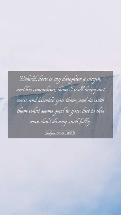 Picture 03 - Judges 19:24 WEB Mobile Phone Wallpaper - Behold, here is my daughter a virgin, and his - Mobile Bible Verse Wallpaper