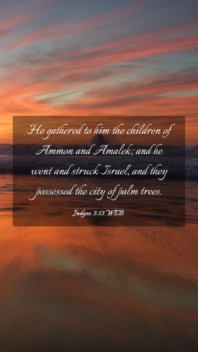 Picture 03 - Judges 3:13 WEB Mobile Phone Wallpaper - He gathered to him the children of Ammon and - Mobile Bible Verse Wallpaper