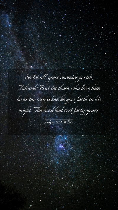 Picture 03 - Judges 5:31 WEB Mobile Phone Wallpaper - So let all your enemies perish, Yahweh: But let - Mobile Bible Verse Wallpaper