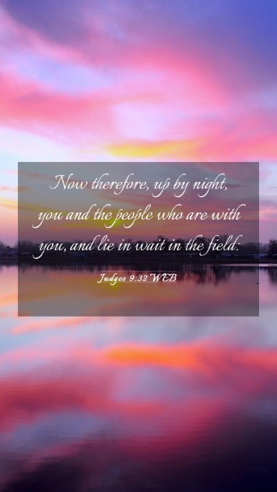 Picture 03 - Judges 9:32 WEB Mobile Phone Wallpaper - Now therefore, up by night, you and the people - Mobile Bible Verse Wallpaper