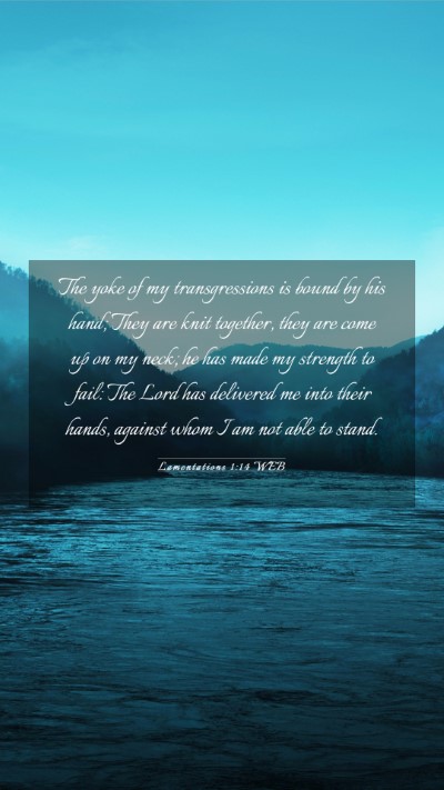 Picture 03 - Lamentations 1:14 WEB Mobile Phone Wallpaper - The yoke of my transgressions is bound by his - Mobile Bible Verse Wallpaper