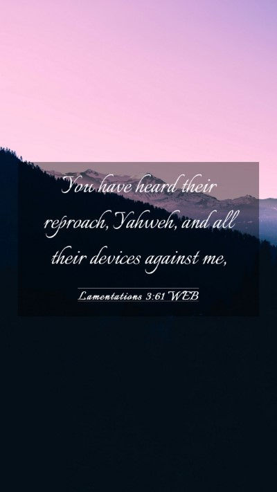 Picture 03 - Lamentations 3:61 WEB Mobile Phone Wallpaper - You have heard their reproach, Yahweh, and all - Mobile Bible Verse Wallpaper