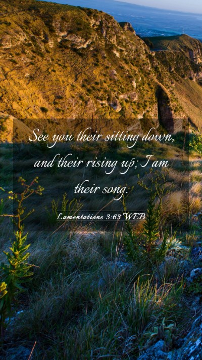 Picture 03 - Lamentations 3:63 WEB Mobile Phone Wallpaper - See you their sitting down, and their rising up; - Mobile Bible Verse Wallpaper