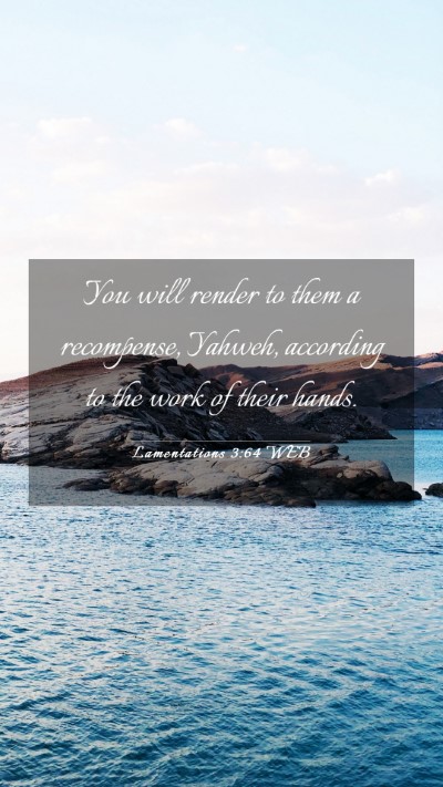 Picture 03 - Lamentations 3:64 WEB Mobile Phone Wallpaper - You will render to them a recompense, Yahweh, - Mobile Bible Verse Wallpaper