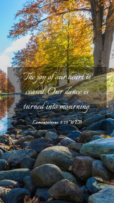 Picture 03 - Lamentations 5:15 WEB Mobile Phone Wallpaper - The joy of our heart is ceased; Our dance is - Mobile Bible Verse Wallpaper