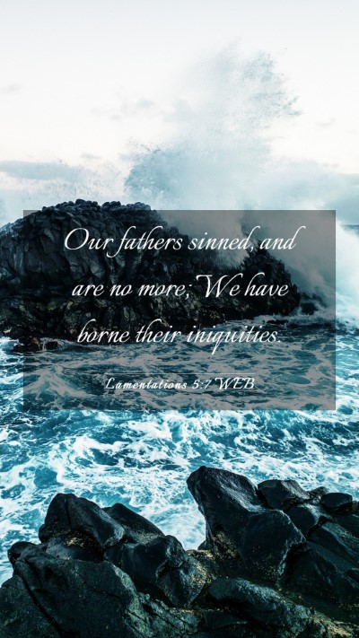 Picture 03 - Lamentations 5:7 WEB Mobile Phone Wallpaper - Our fathers sinned, and are no more; We have - Mobile Bible Verse Wallpaper