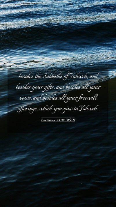Picture 03 - Leviticus 23:38 WEB Mobile Phone Wallpaper - besides the Sabbaths of Yahweh, and besides your - Mobile Bible Verse Wallpaper