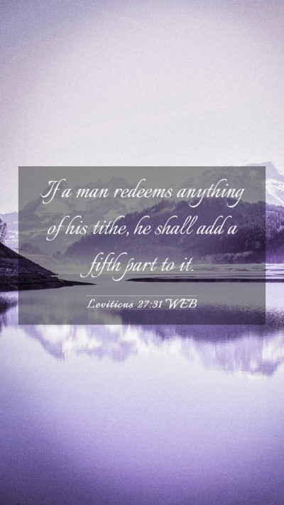 Picture 03 - Leviticus 27:31 WEB Mobile Phone Wallpaper - If a man redeems anything of his tithe, he shall - Mobile Bible Verse Wallpaper