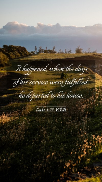 Picture 03 - Luke 1:23 WEB Mobile Phone Wallpaper - It happened, when the days of his service were - Mobile Bible Verse Wallpaper