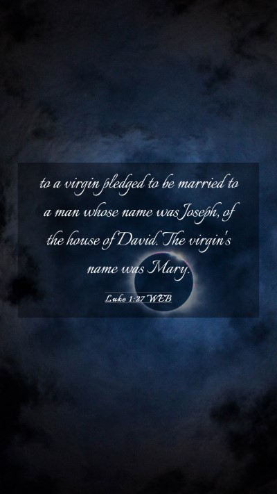 Picture 03 - Luke 1:27 WEB Mobile Phone Wallpaper - to a virgin pledged to be married to a man whose - Mobile Bible Verse Wallpaper